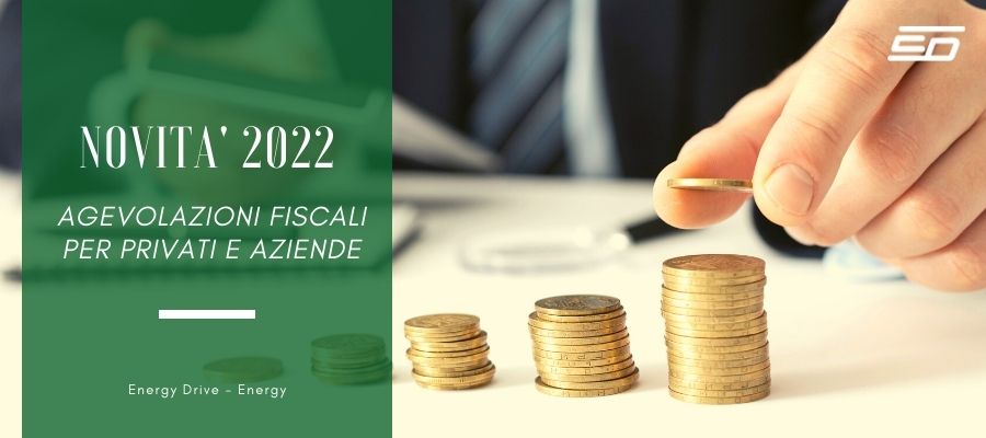 Novità 2022 Agevolazioni fiscali per privati e aziende Novità 2022 Agevolazioni fiscali per privati e aziende